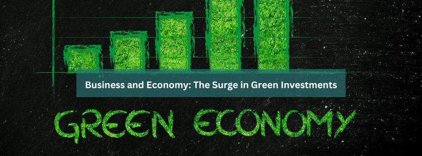 Business and Economy: The Surge in Green Investments