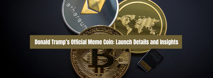 Donald Trump’s Official Meme Coin: Launch Details and Insights